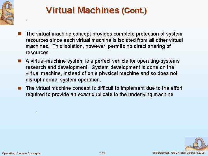 Virtual Machines (Cont. ) n The virtual-machine concept provides complete protection of system resources