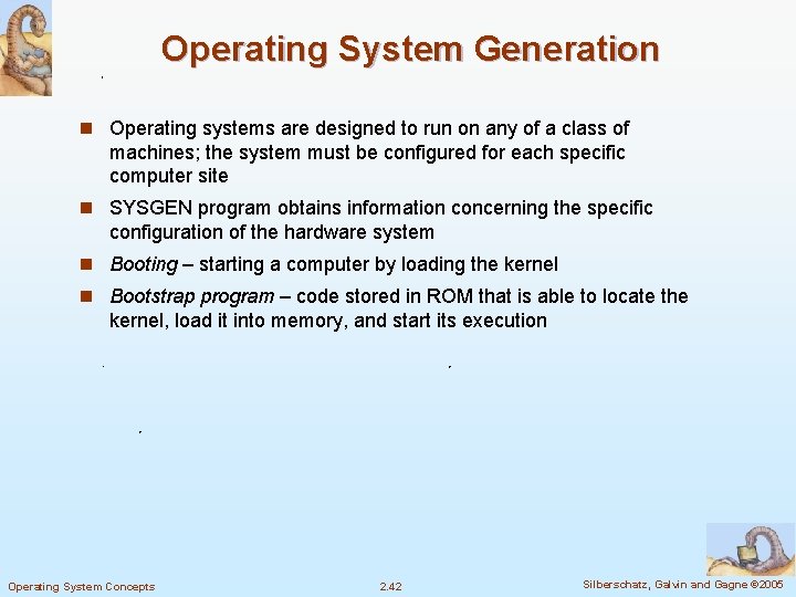 Operating System Generation n Operating systems are designed to run on any of a