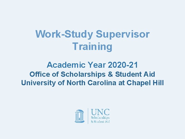 Work-Study Supervisor Training Academic Year 2020 -21 Office of Scholarships & Student Aid University