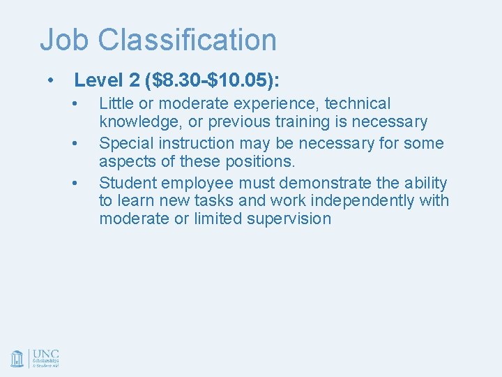 Job Classification • Level 2 ($8. 30 -$10. 05): • • • Little or