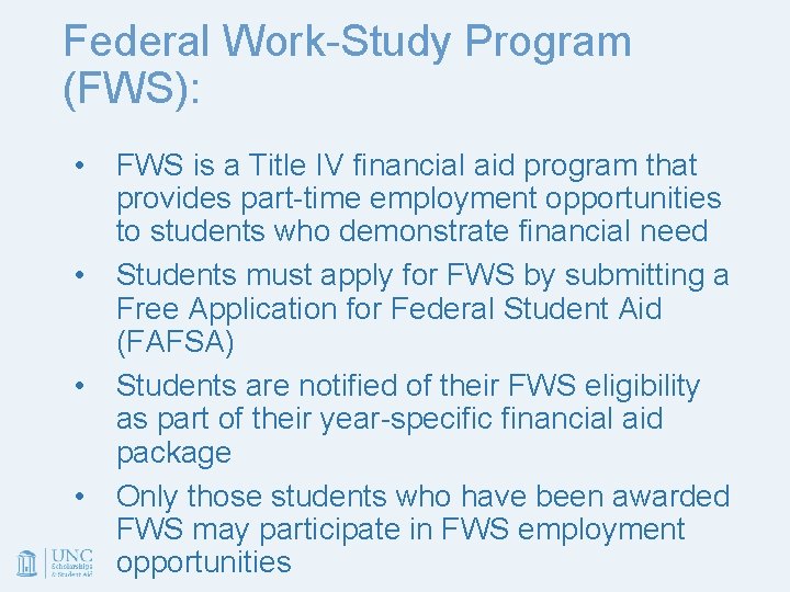 Federal Work-Study Program (FWS): • • FWS is a Title IV financial aid program