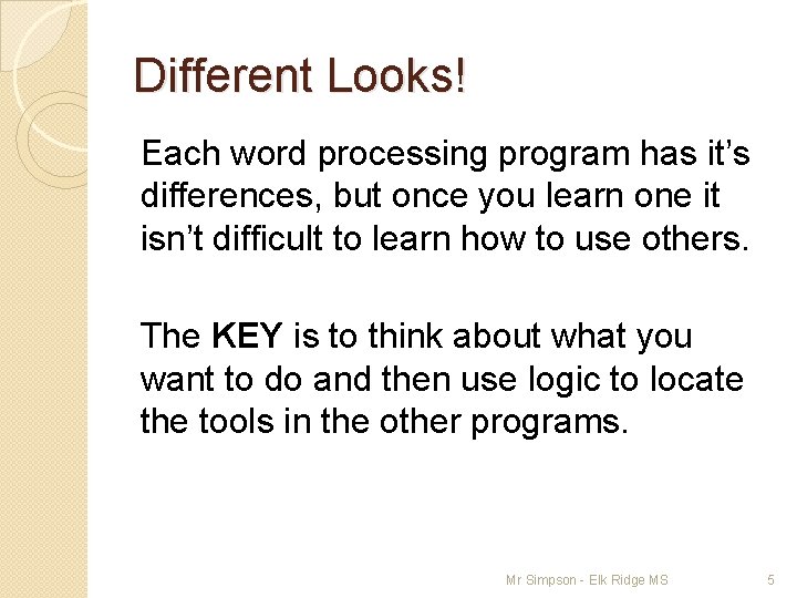 Different Looks! Each word processing program has it’s differences, but once you learn one