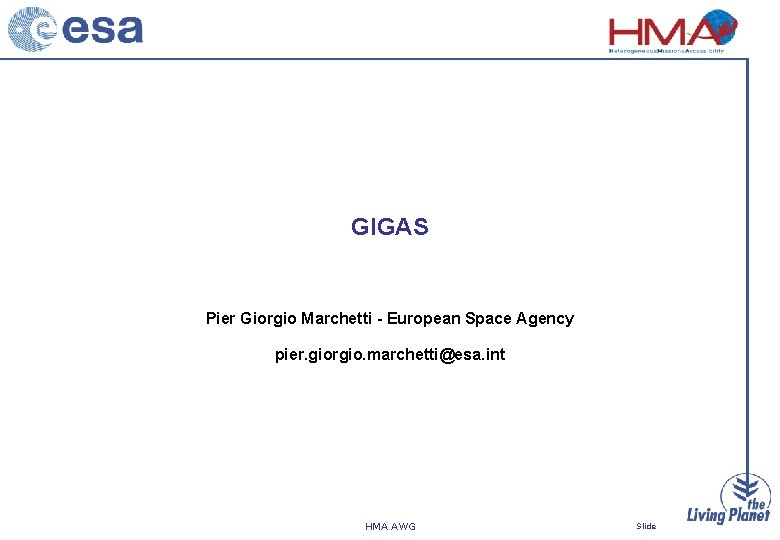 GIGAS Pier Giorgio Marchetti - European Space Agency pier. giorgio. marchetti@esa. int HMA AWG