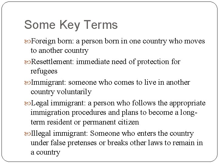 Some Key Terms Foreign born: a person born in one country who moves to