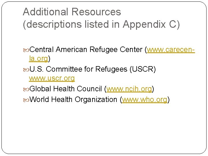 Additional Resources (descriptions listed in Appendix C) Central American Refugee Center (www. carecen- la.