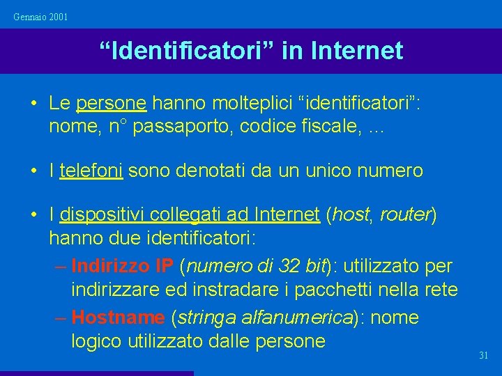 Gennaio 2001 “Identificatori” in Internet • Le persone hanno molteplici “identificatori”: nome, n° passaporto,