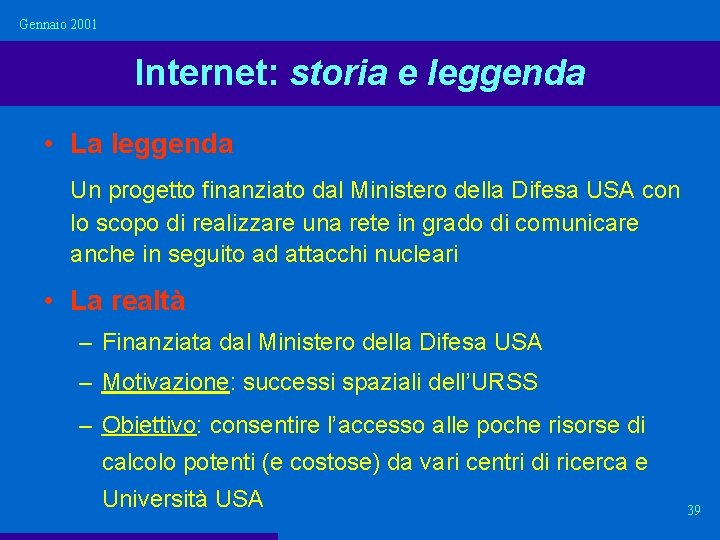 Gennaio 2001 Internet: storia e leggenda • La leggenda Un progetto finanziato dal Ministero