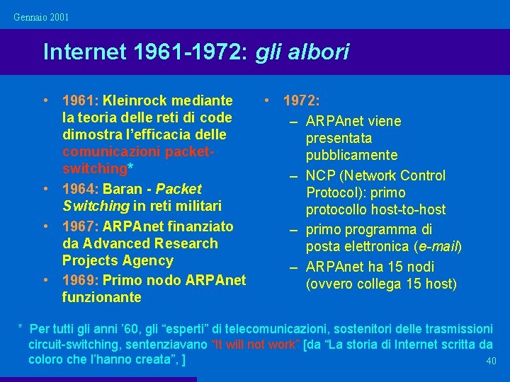 Gennaio 2001 Internet 1961 -1972: gli albori • 1961: Kleinrock mediante la teoria delle