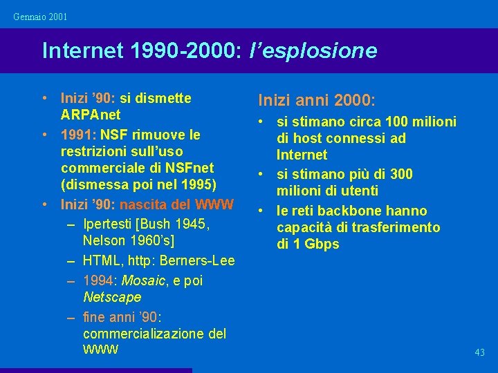 Gennaio 2001 Internet 1990 -2000: l’esplosione • Inizi ’ 90: si dismette ARPAnet •