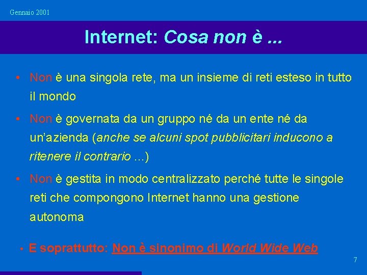 Gennaio 2001 Internet: Cosa non è. . . • Non è una singola rete,