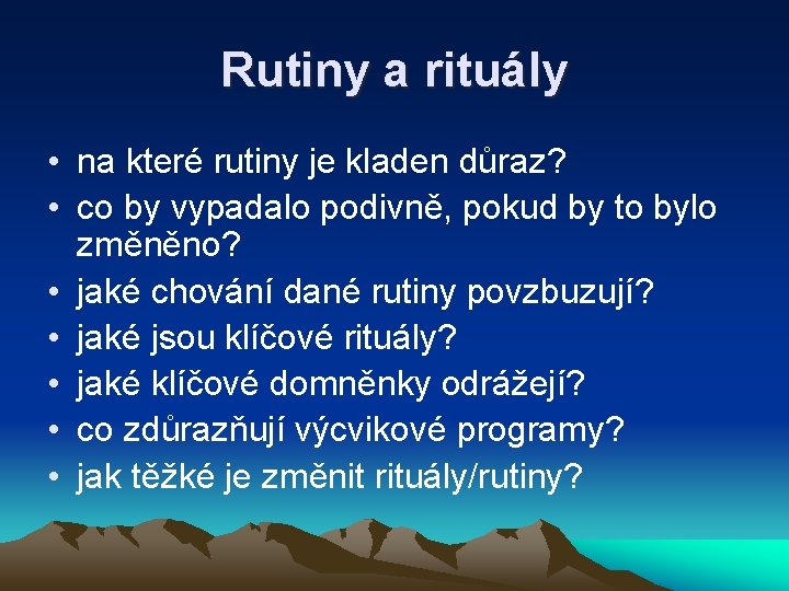 Rutiny a rituály • na které rutiny je kladen důraz? • co by vypadalo