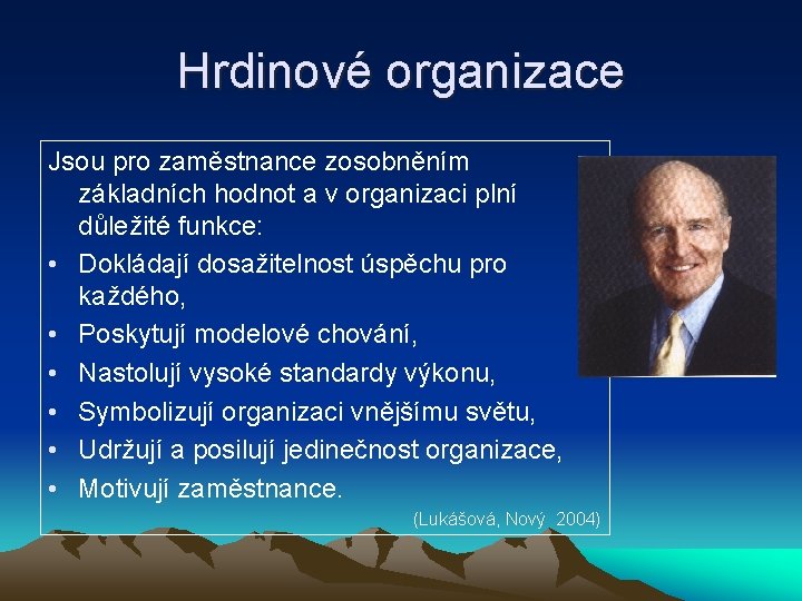 Hrdinové organizace Jsou pro zaměstnance zosobněním základních hodnot a v organizaci plní důležité funkce: