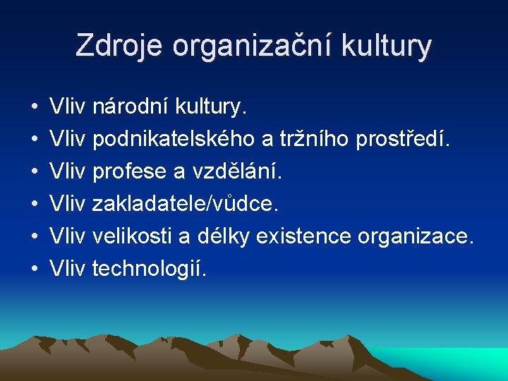 Zdroje organizační kultury • • • Vliv národní kultury. Vliv podnikatelského a tržního prostředí.