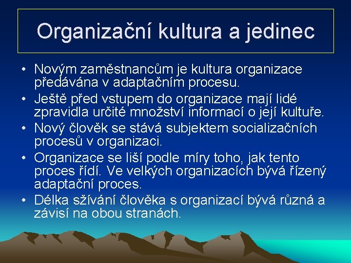 Organizační kultura a jedinec • Novým zaměstnancům je kultura organizace předávána v adaptačním procesu.