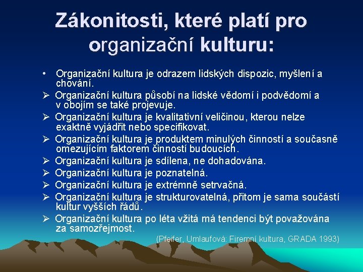 Zákonitosti, které platí pro organizační kulturu: • Organizační kultura je odrazem lidských dispozic, myšlení