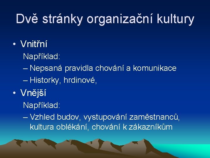 Dvě stránky organizační kultury • Vnitřní Například: – Nepsaná pravidla chování a komunikace –