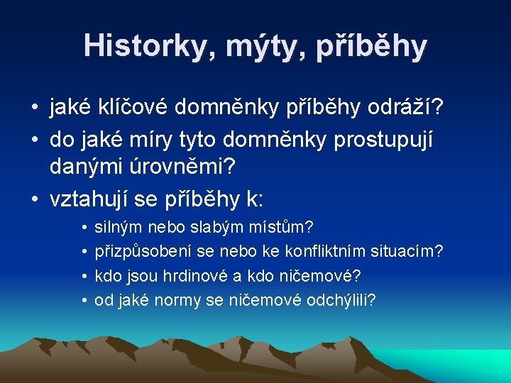 Historky, mýty, příběhy • jaké klíčové domněnky příběhy odráží? • do jaké míry tyto