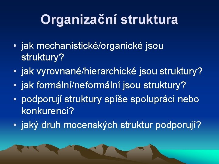 Organizační struktura • jak mechanistické/organické jsou struktury? • jak vyrovnané/hierarchické jsou struktury? • jak