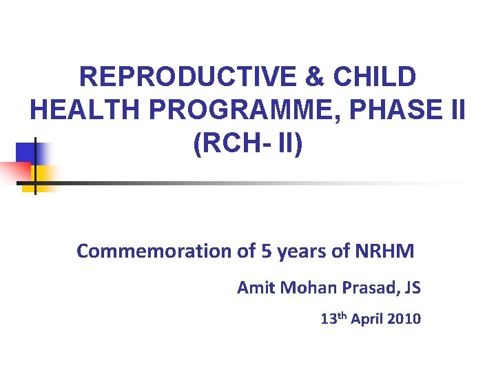 REPRODUCTIVE & CHILD HEALTH PROGRAMME, PHASE II (RCH- II) Commemoration of 5 years of