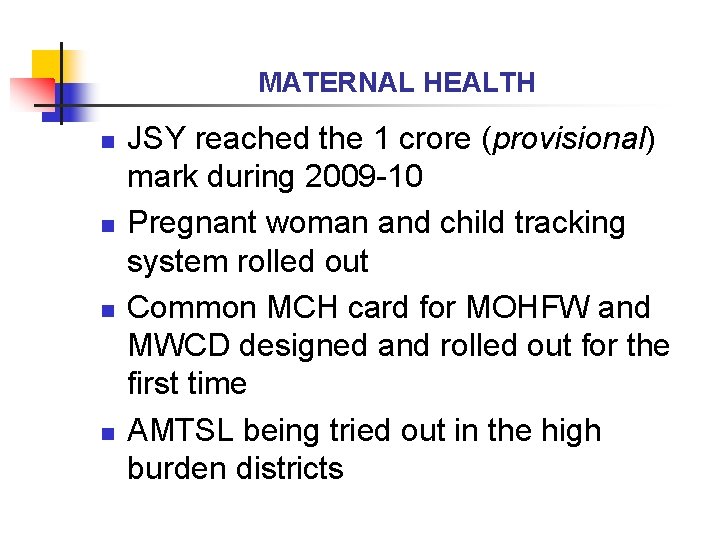 MATERNAL HEALTH n n JSY reached the 1 crore (provisional) mark during 2009 -10