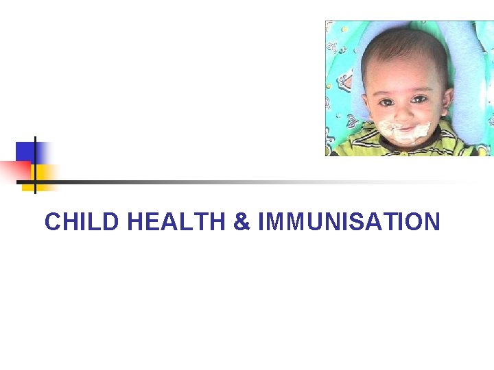 CHILD HEALTH & IMMUNISATION 