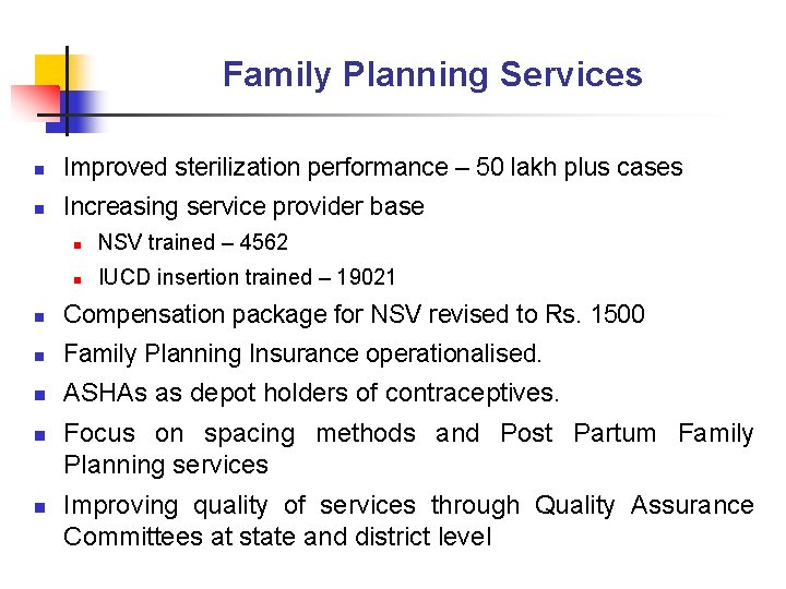 Family Planning Services n Improved sterilization performance – 50 lakh plus cases n Increasing