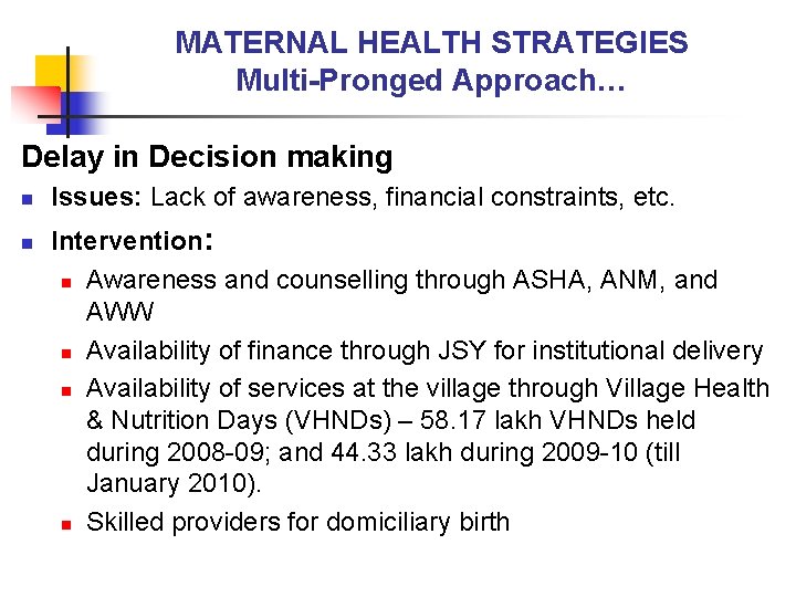 MATERNAL HEALTH STRATEGIES Multi-Pronged Approach… Delay in Decision making n n Issues: Lack of