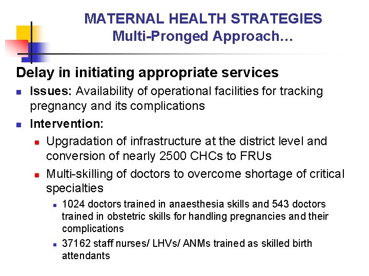 MATERNAL HEALTH STRATEGIES Multi-Pronged Approach… Delay in initiating appropriate services n n Issues: Availability