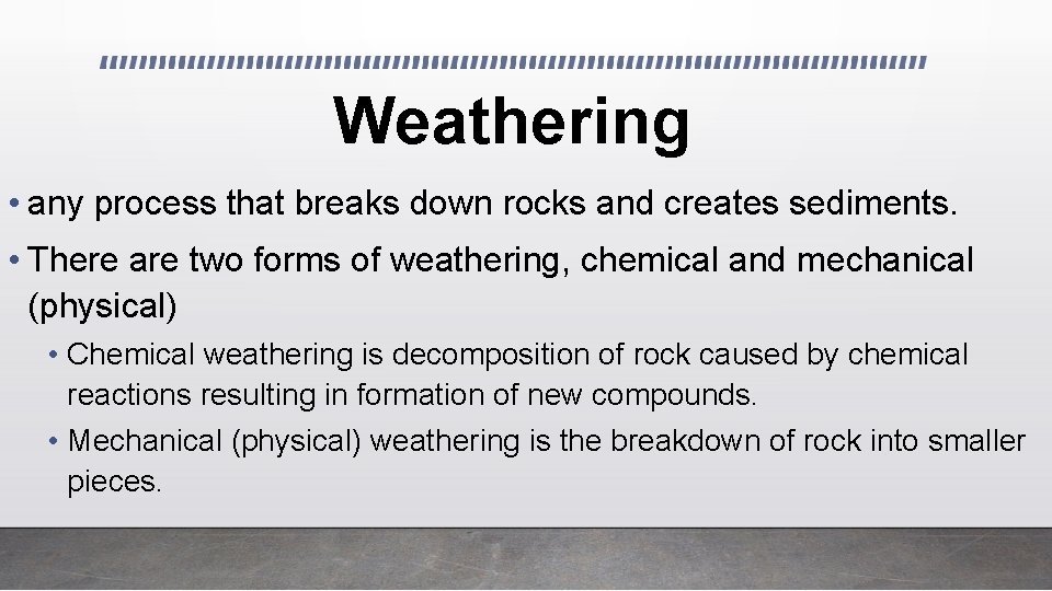 Weathering • any process that breaks down rocks and creates sediments. • There are
