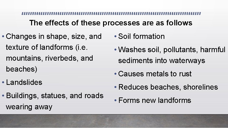 The effects of these processes are as follows • Changes in shape, size, and