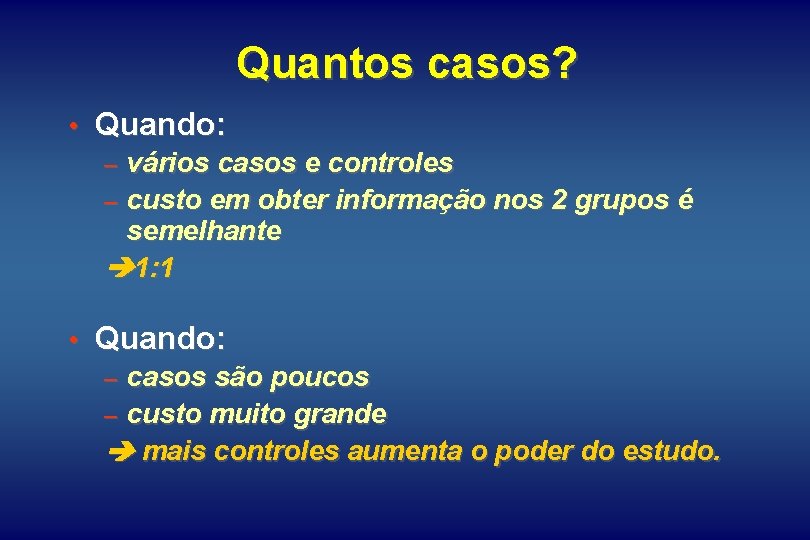 Quantos casos? • Quando: – vários casos e controles – custo em obter informação