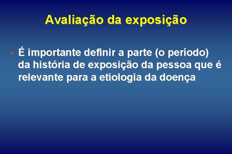 Avaliação da exposição • É importante definir a parte (o período) da história de