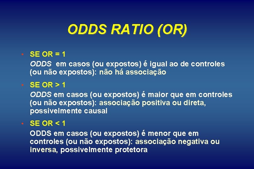 ODDS RATIO (OR) • SE OR = 1 ODDS em casos (ou expostos) é