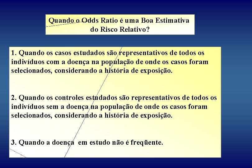 Quando o Odds Ratio é uma Boa Estimativa do Risco Relativo? 1. Quando os