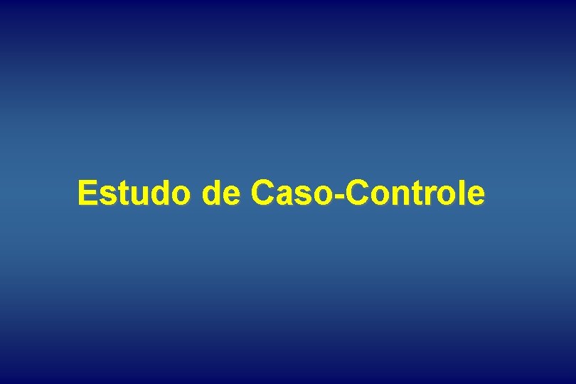 Estudo de Caso-Controle 