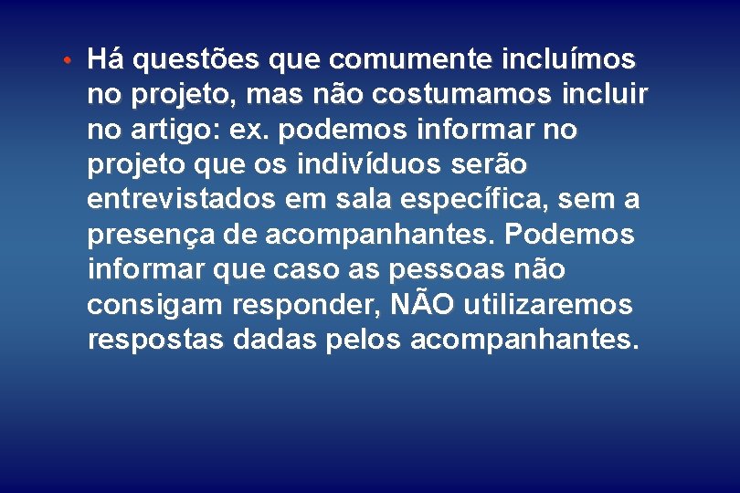  • Há questões que comumente incluímos no projeto, mas não costumamos incluir no