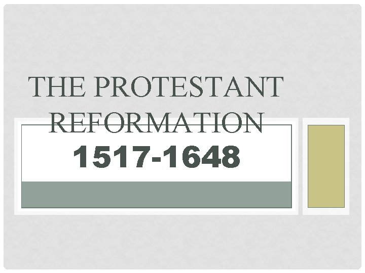 THE PROTESTANT REFORMATION 1517 -1648 