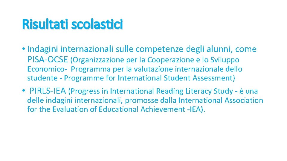 Risultati scolastici • Indagini internazionali sulle competenze degli alunni, come PISA-OCSE (Organizzazione per la