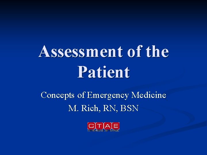 Assessment of the Patient Concepts of Emergency Medicine M. Rich, RN, BSN 