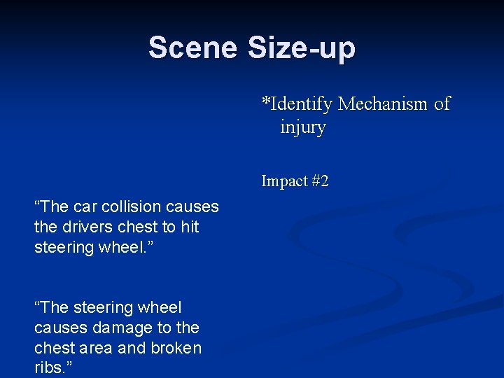 Scene Size-up *Identify Mechanism of injury Impact #2 “The car collision causes the drivers