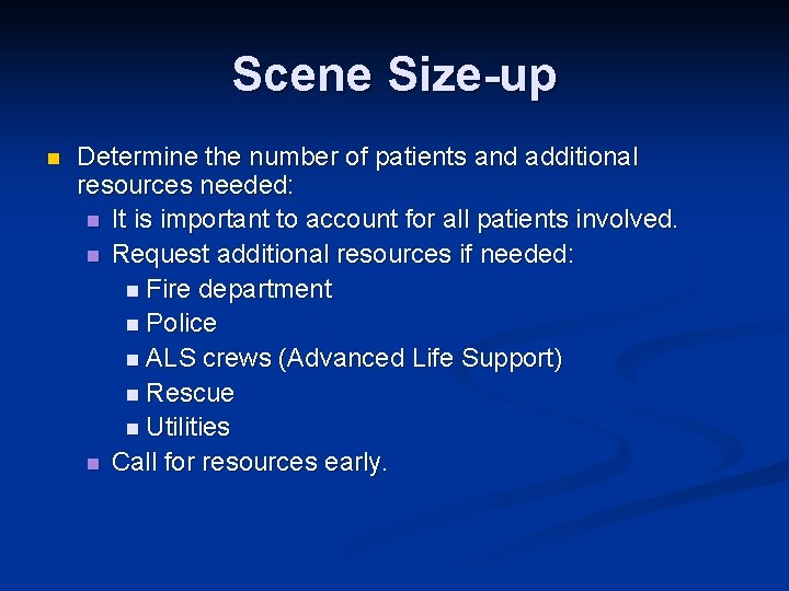 Scene Size-up n Determine the number of patients and additional resources needed: n It