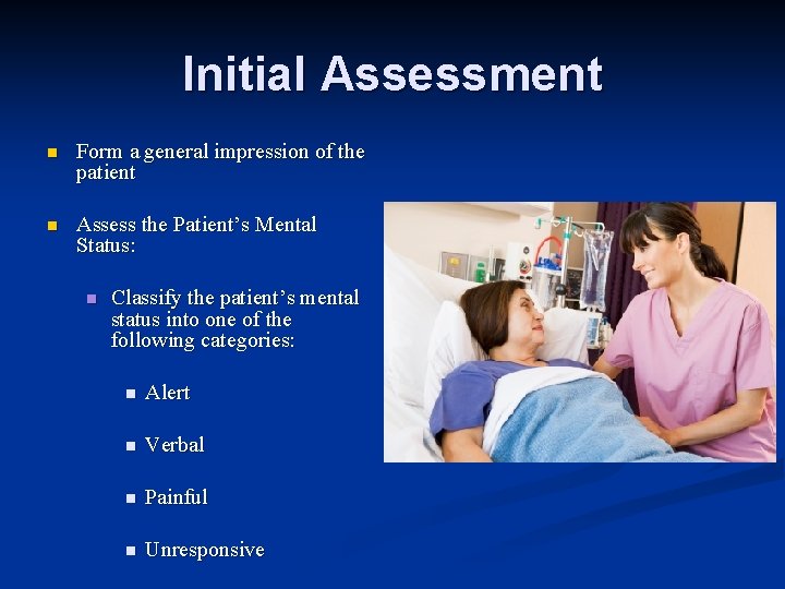 Initial Assessment n Form a general impression of the patient n Assess the Patient’s