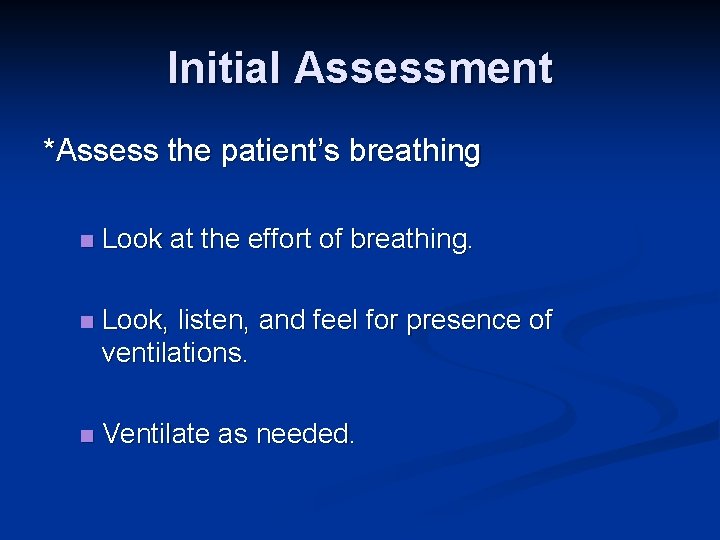 Initial Assessment *Assess the patient’s breathing n Look at the effort of breathing. n