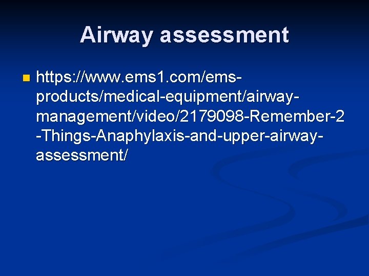 Airway assessment n https: //www. ems 1. com/emsproducts/medical-equipment/airwaymanagement/video/2179098 -Remember-2 -Things-Anaphylaxis-and-upper-airwayassessment/ 