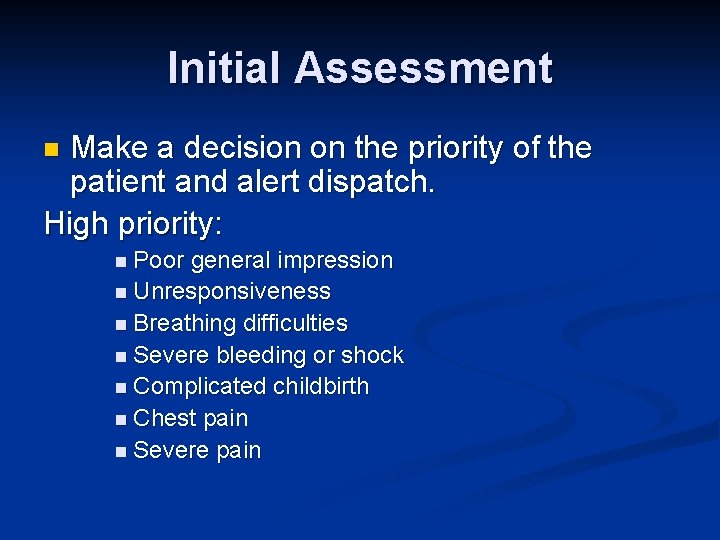 Initial Assessment Make a decision on the priority of the patient and alert dispatch.