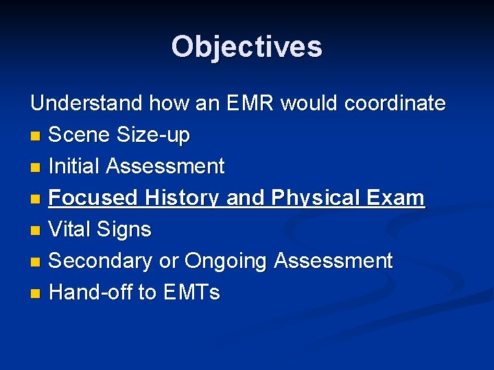 Objectives Understand how an EMR would coordinate n Scene Size-up n Initial Assessment n