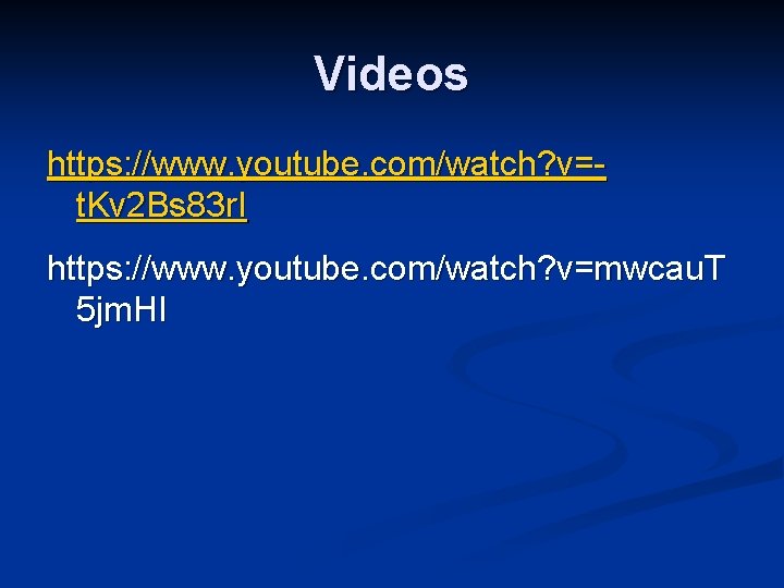 Videos https: //www. youtube. com/watch? v=t. Kv 2 Bs 83 r. I https: //www.