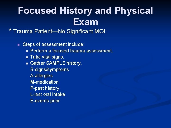 Focused History and Physical Exam * Trauma Patient—No Significant MOI: n Steps of assessment