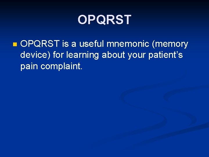 OPQRST n OPQRST is a useful mnemonic (memory device) for learning about your patient’s