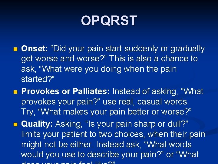 OPQRST n n n Onset: “Did your pain start suddenly or gradually get worse
